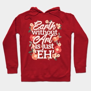 Earth without art is just EH Hoodie